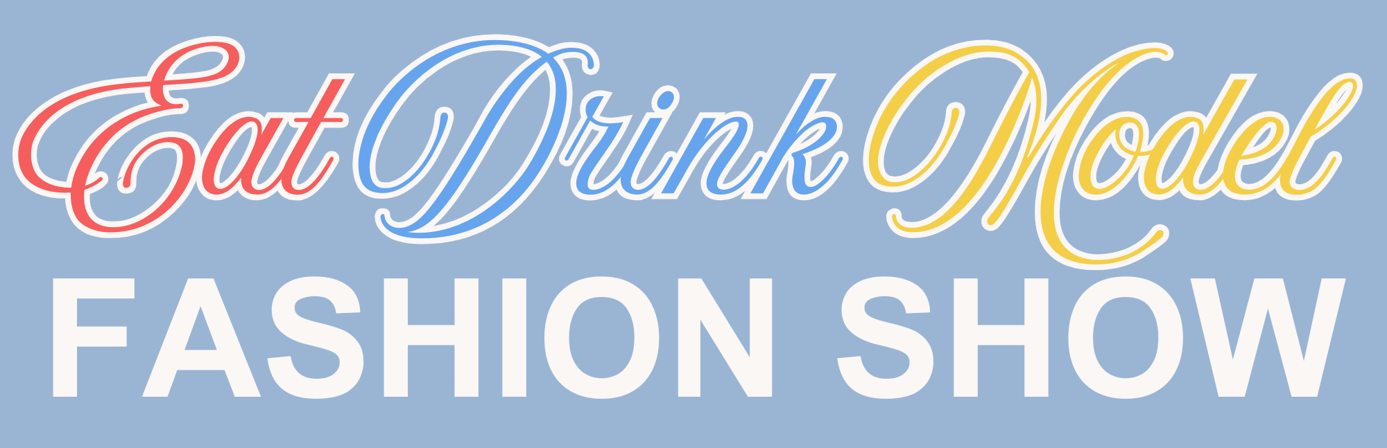 Purchase Tickets to the Eat Drink Model Fashion Show Eat Drink Model Fashion Show